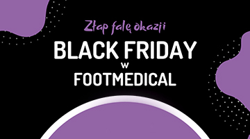 NADCHODZI FALA OBNIŻEK! Black Weeks w FootMedical 
